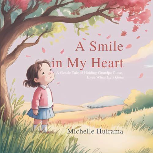 A Smile In My Heart: A Gentle Story Of Holding Grandpa Close, Even When Hes Gone (Hearts That Remember)