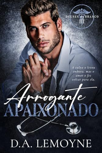 Arrogante Apaixonado: Deuses De Branco - Livro 3 (Portuguese Edition)