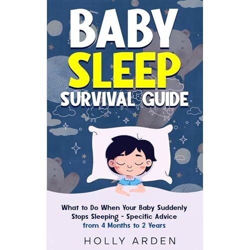 Baby Sleep Survival Guide: What To Do When Your Baby Suddenly Stops Sleeping - Specific Advice From 4 Months To 2 Years