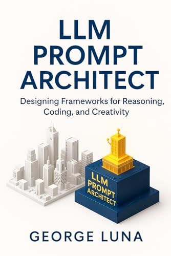 Llm Prompt Architect: Designing Frameworks For Reasoning, Coding, And Creativity