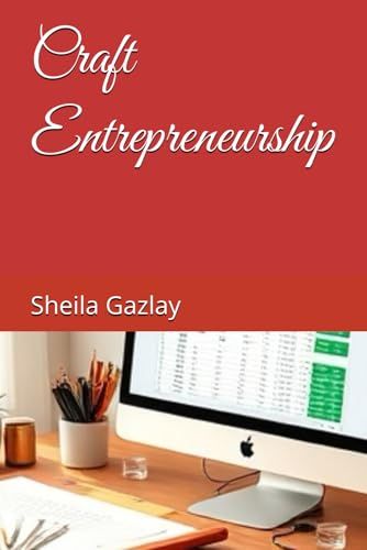 Craft Entrepreneurship: Start A Successful Art Or Craft Business Now
