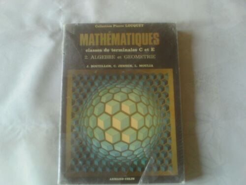 Collection Dirigee Par Pierre Louquet ,Agrégé De L'Université //Mathematiques Classes De Terminales C Et E // 2.Algebre Et Geometrie // Jacques Boutillon // Maryse Gay // Catherine Jensen // Moulia