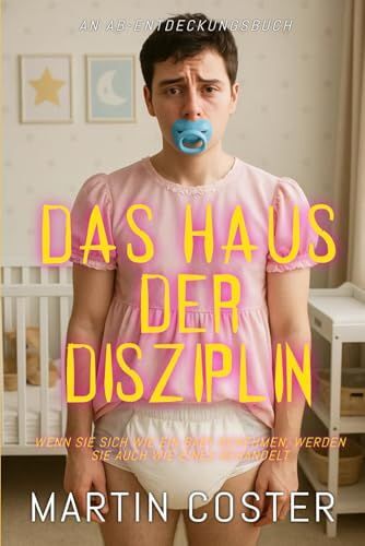 Das Haus Der Disziplin: An Abdl/Femdom Story (German Edition)