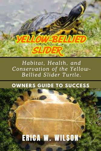 Yellow-Bellied Slider: Habitat, Health, And Conservation Of The Yellow-Bellied Slider Turtle.