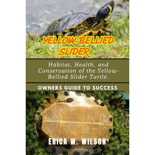 Yellow-Bellied Slider: Habitat, Health, And Conservation Of The Yellow-Bellied Slider Turtle.