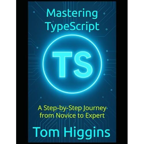 Mastering Typescript: A Stepbystep Journey From Novice To Expert