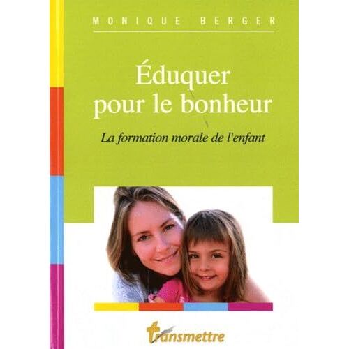 Eduquer Pour Le Bonheur - La Formation Morale De L'Enfant