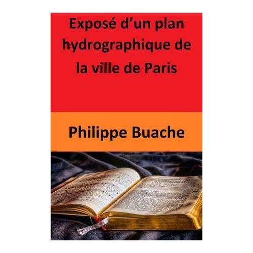 Exposé D'un Plan Hydrographique De La Ville De Paris