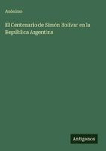El Centenario De Simón Bolívar En La República Argentina
