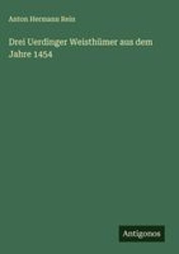 Drei Uerdinger Weisthümer Aus Dem Jahre 1454