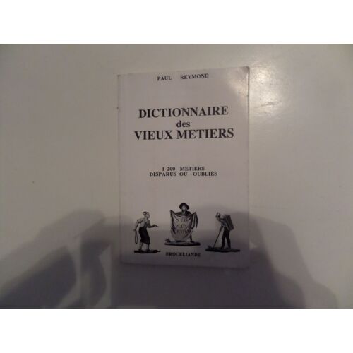 Dictionnaire Des Vieux Métiers.: 1200 Métiers Disparue Ou Oubliés