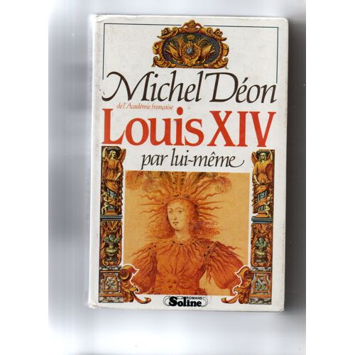 Michel Déon "Louis Xiv Par Lui-Même" Livre Broché - Romans Soline - Seld - 1988
