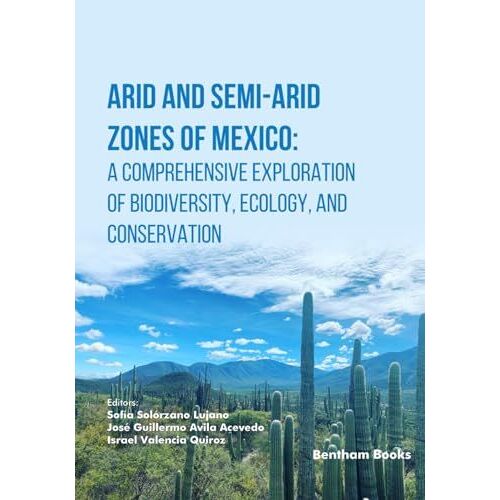 Arid And Semi-Arid Zones Of Mexico: A Comprehensive Exploration Of Biodiversity, Ecology, And Conservation