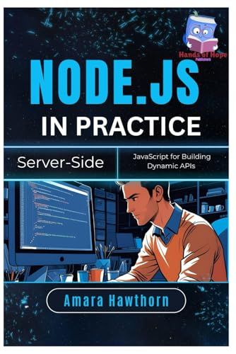 Node.Js In Practice: Server-Side Javascript For Building Dynamic Apis