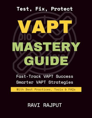 Vapt Mastery Guide: Find Vulnerabilities Instantly | Master Ethical Hacking Fast | Vapt Without Complexity Today | Boost Security Testing Confidently | Accelerate Vapt Success Now | Defend Systems