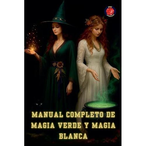 Manual Completo De Magia Verde Y Magia Blanca (Los Libros Del Círculo Secreto) (Spanish Edition)