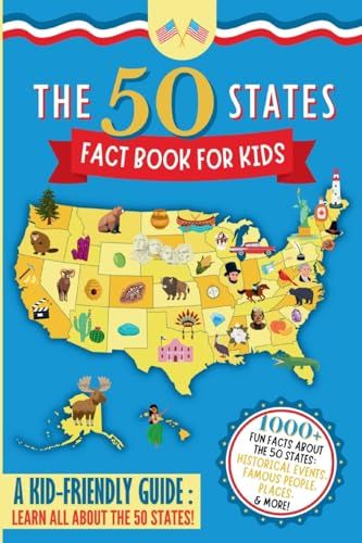 The 50 States Fact Book For Kids: Learn The 50 States With 1000+ Fun United States Facts For Children! (Explore Usa History, Research Us States And ... Unit Study) (50 States Book For Kids)