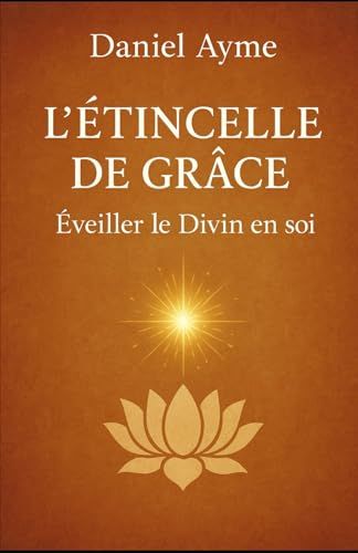 Létincelle De Grâce: Éveiller Le Divin En Soi (French Edition)