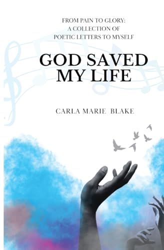 God Saved My Life: A Collection Of Poetic Letters To Myself