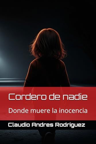 Cordero De Nadie: Donde Muere La Inocencia (Spanish Edition)