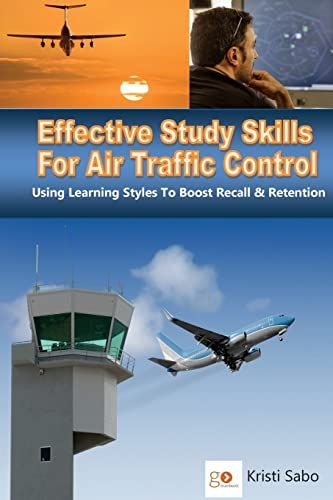 Effective Study Skills For Air Traffic Control: Using Learning Styles To Boost Recall & Retention (Air Traffic Study Methods)