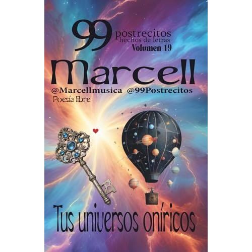 99 Postrecitos Hechos De Letras Volumen 19 Tus Universos Oníricos: Poemas Cortos Y Divertidos, Espiritualidad, Amor, Alegría, Cuentos Románticos, Historias Cortas Y Más. (Spanish Edition)