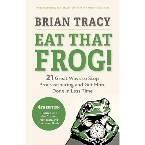 Eat That Frog!, Fourth Edition: 21 Great Ways To Stop Procrastinating And Get More Done In Less Time