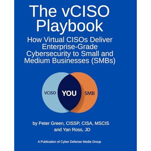 The Vciso Playbook: How Virtual Cisos Deliver Enterprise-Grade Cybersecurity To Small And Medium Businesses (Smbs)