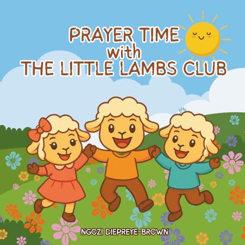 Prayer Time With The Little Lambs Club: Rhyming Prayers And Bible Verses For Kids