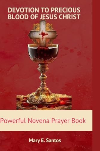 Devotion To The Precious Blood Of Jesus Christ: Powerful Novena Prayer Book
