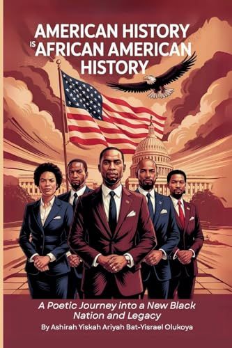 American History Is African American History: A Poetic Journey Into A New Black Nation And Legacy