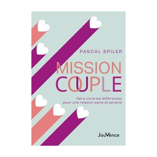 Mission Couple : Faire Vivre Les Différences Pour Une Relation Saine Et Sereine