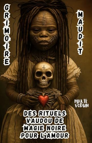 Grimoire Maudit Des Rituels Vaudou De Magie Noire Pour Lamour: Sorcellerie Rouge Ésotérique, Histoires Occultes Interdites, Sortilèges De Séduction ... Ayant Aimé Dans La Douleur (French Edition)