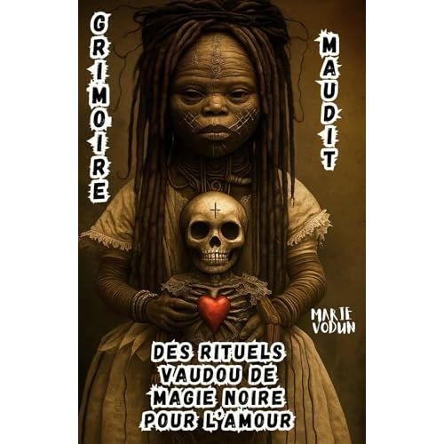 Grimoire Maudit Des Rituels Vaudou De Magie Noire Pour Lamour: Sorcellerie Rouge Ésotérique, Histoires Occultes Interdites, Sortilèges De Séduction ... Ayant Aimé Dans La Douleur (French Edition)
