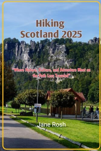 Hiking Scotland 2025: "Where Nature, Culture, And Adventure Meet On The Path Less Traveled ("Hidden Journeys: Offbeat Travel Guides For Explorers And Culture Seekers")