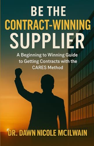 Be The Contract-Winning Supplier:: A Guide To Corporate & Government Contracts With The Cares Method