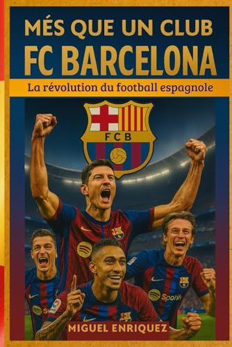 Més Que Un Club: Fc Barcelona La Révolution Du Football Espagnole (French Edition)
