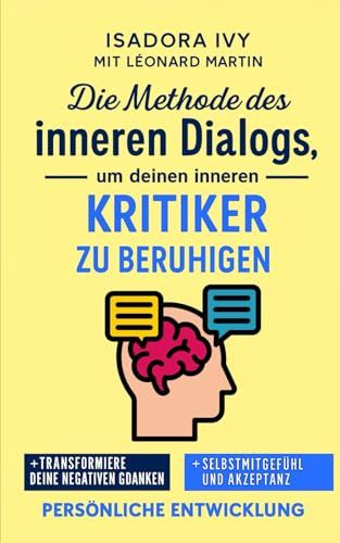 Die Methode Des Inneren Dialogs, Um Deinen Inneren Kritiker Zu Beruhigen (German Edition)