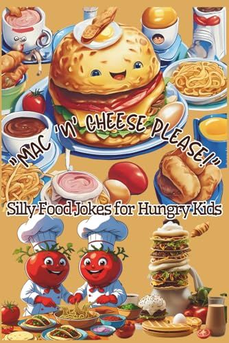 Mac And Cheese Please! Over 200 Funny Food Jokes For Kids Ages 5-10: Giggle-Worthy Food Jokes | 6x9 Inches | Silly, Tasty, And Funny Food Jokes | Perfect For All Occasions