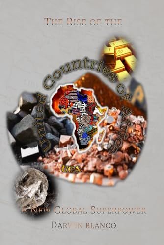 The Rise Of The United Countries Of Africa: Africa A New Global Superpower