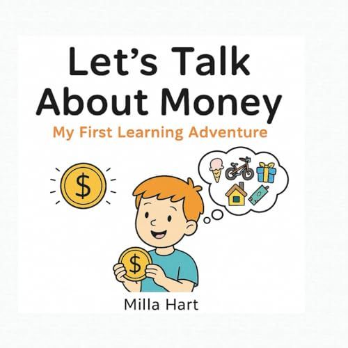 Lets Talk About Money My First Learning Adventure: Fun And Friendly Guide For Kids Aged 47 To Discover What Money Is, How It Works, And Why It Matters!