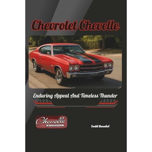 Chevrolet Chevelle: Enduring Appeal And Timeless Thunder