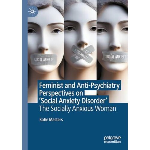 Feminist And Anti-Psychiatry Perspectives On 'social Anxiety Disorder'