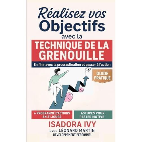 Réalisez Vos Objectifs Avec La Technique De La Grenouille (French Edition)
