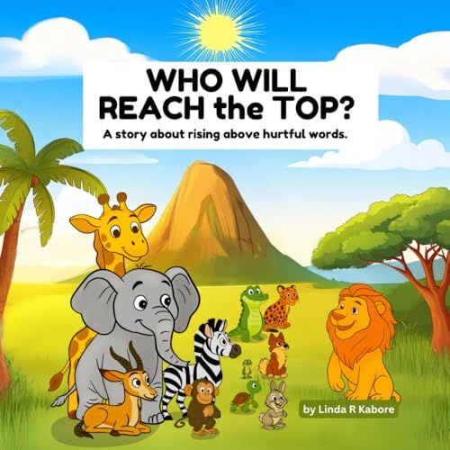 Who Will Reach The Top: A Story About Rising Above Hurtful Words.