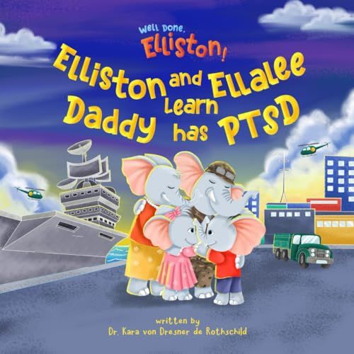 Well Done, Elliston!: Elliston And Ellalee Learn Daddy Has Ptsd