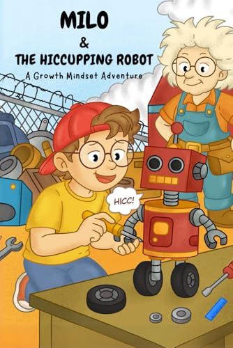Milo And The Hiccupping Robot: A Fun Growth Mindset Story For Kids Ages 5-9