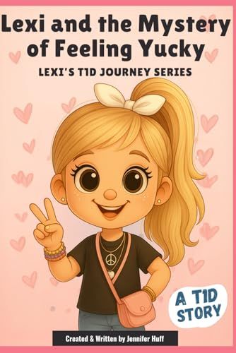 Lexi And The Mystery Of Feeling Yucky (A T1d Journey With Lexi)