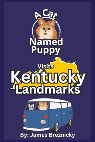 A Cat Named Puppy Visits Kentucky Landmarks: Fun Facts, Famous Places, And Educational Rhymes For Kids Who Love To Explore The United States (A Cat Named Puppy Visits Landmarks)