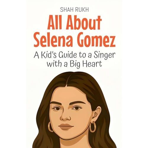All About Selena Gomez: A Kid's Guide To A Singer With A Big Heart (Knowledge Books For Kids)
